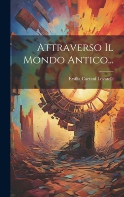 Cover for Ersilia Caetani Lovatelli (Contessa) · Attraverso il Mondo Antico... (Bog) (2023)