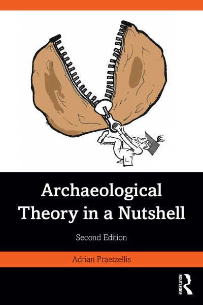 Cover for Praetzellis, Adrian (Professor Emeritus of Anthropology at Sonoma State University.) · Archaeological Theory in a Nutshell (Hardcover Book) (2023)