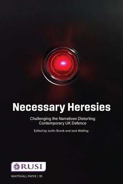 Cover for Justin Bronk · Necessary Heresies: Challenging the Narratives Distorting Contemporary UK Defence - Whitehall Papers (Pocketbok) (2021)