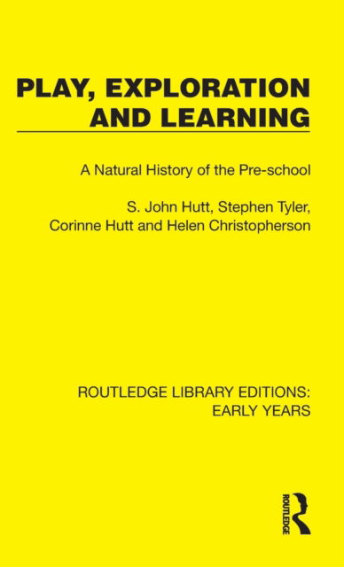 Cover for S. John Hutt · Play, Exploration and Learning: A Natural History of the Pre-school - Routledge Library Editions: Early Years (Hardcover Book) (2022)