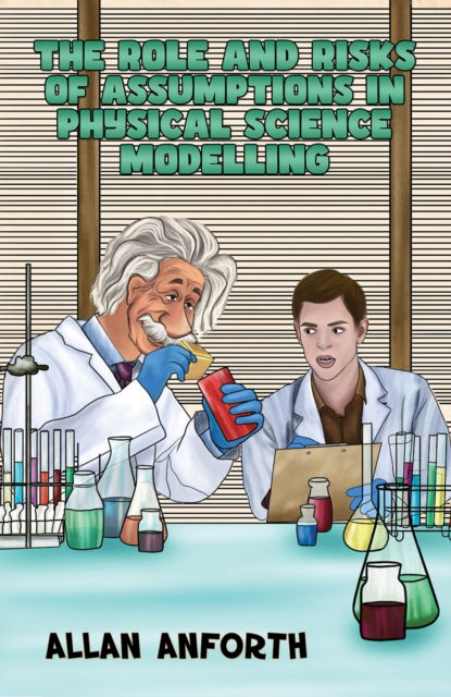 The Role and Risks of Assumptions in Physical Science Modelling - Allan Anforth - Kirjat - Austin Macauley Publishers - 9781035827671 - perjantai 11. lokakuuta 2024