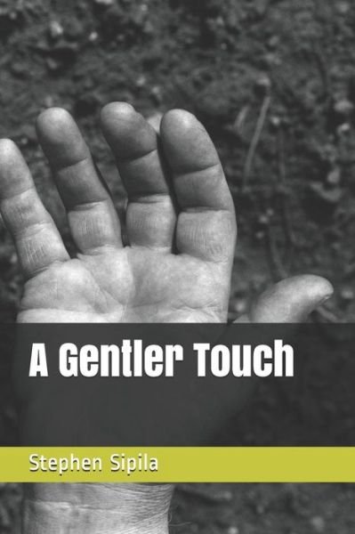 Cover for Stephen Richard Sipila · A Gentler Touch (Paperback Book) (2019)