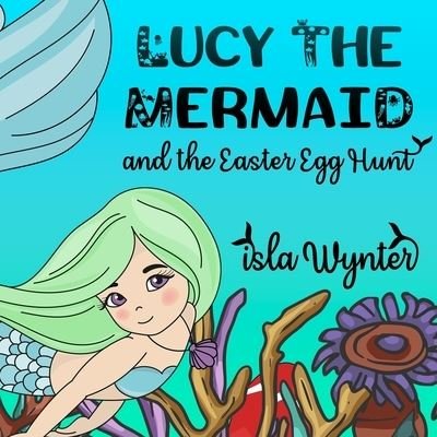 Cover for Isla Wynter · Lucy the Mermaid and the Easter Egg Hunt (Paperback Bog) (2019)