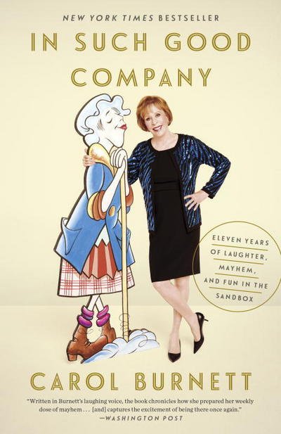 Cover for Carol Burnett · In Such Good Company: Eleven Years of Laughter, Mayhem, and Fun in the Sandbox (Paperback Book) (2017)