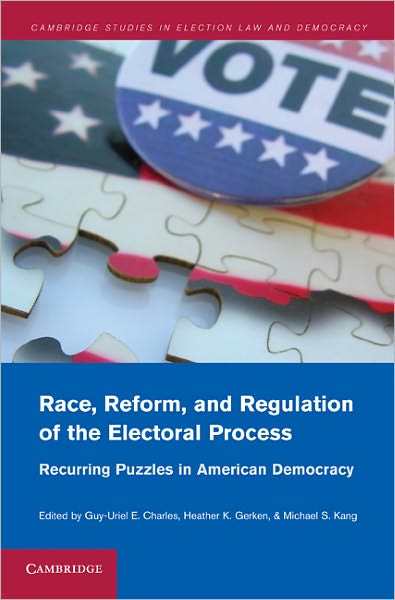 Cover for Guy-uriel E Charles · Race, Reform, and Regulation of the Electoral Process: Recurring Puzzles in American Democracy - Cambridge Studies in Election Law and Democracy (Hardcover Book) (2011)