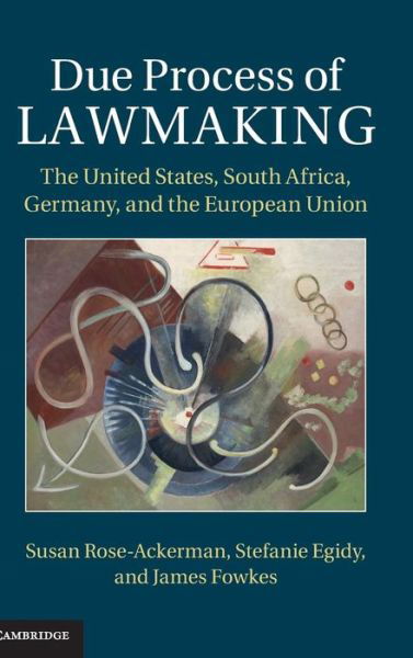 Cover for Rose-Ackerman, Susan (Yale University, Connecticut) · Due Process of Lawmaking: The United States, South Africa, Germany, and the European Union (Gebundenes Buch) (2015)