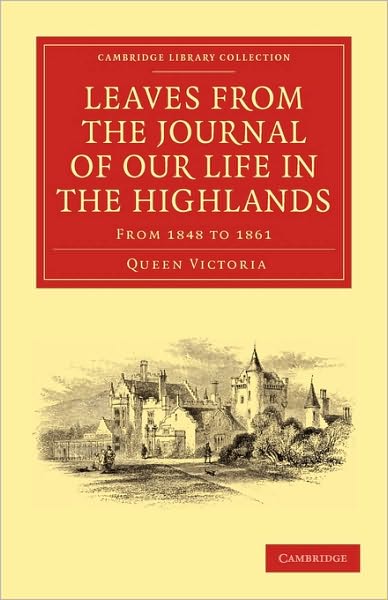 Cover for Queen Victoria · Leaves from the Journal of Our Life in the Highlands, from 1848 to 1861 - Cambridge Library Collection - British and Irish History, 19th Century (Paperback Book) (2010)