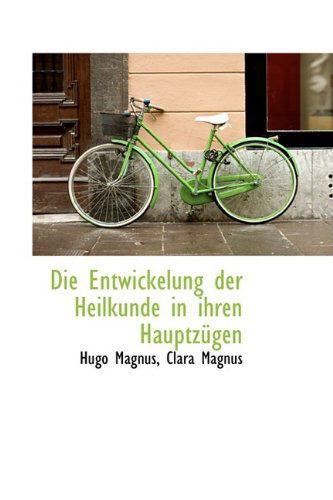 Cover for Hugo Magnus · Die Entwickelung Der Heilkunde in Ihren Hauptzügen (Paperback Book) (2009)