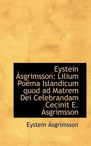 Cover for Eystein Ásgrimsson · Eystein Ásgrimsson: Lilium Poëma Islandicum Quod Ad Matrem Dei Celebrandam Cecinit E. Ásgrímsson (Paperback Book) (2009)