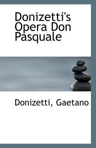 Donizetti's Opera Don Pasquale - Donizetti Gaetano - Livres - BiblioLife - 9781113264671 - 12 juillet 2009