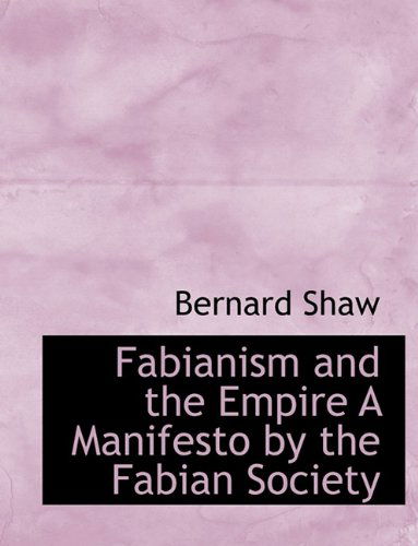 Fabianism and the Empire a Manifesto by the Fabian Society - Bernard Shaw - Livros - BiblioLife - 9781113714671 - 20 de setembro de 2009