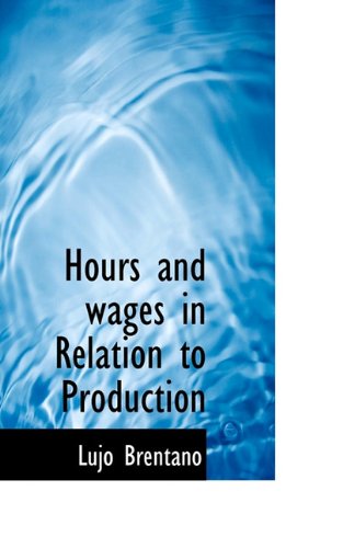 Cover for Lujo Brentano · Hours and Wages in Relation to Production (Paperback Book) (2009)