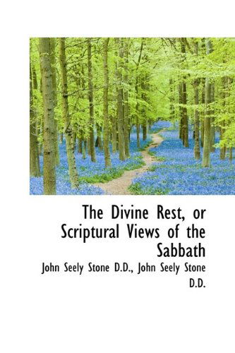 Cover for John Seely Stone · The Divine Rest, or Scriptural Views of the Sabbath (Hardcover Book) (2009)