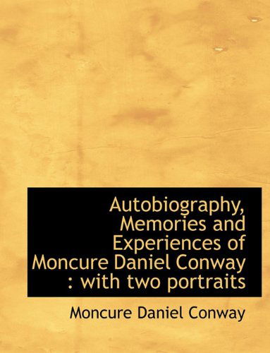 Cover for Moncure Daniel Conway · Autobiography, Memories and Experiences of Moncure Daniel Conway: With Two Portraits (Hardcover Book) (2009)