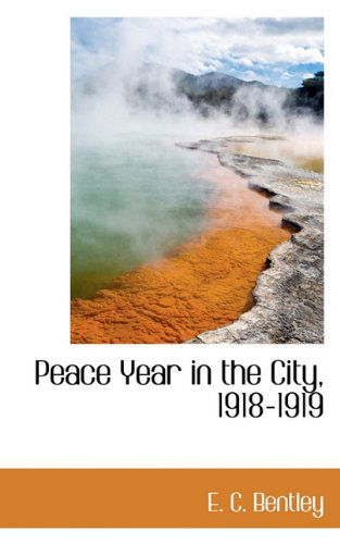 Cover for E. C. Bentley · Peace Year in the City, 1918-1919 (Paperback Book) (2009)