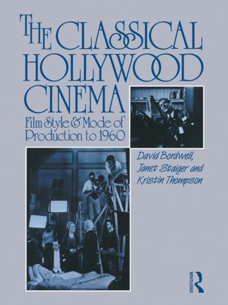 Cover for Bordwell, David (University of Wisconsin-Madison, USA) · The Classical Hollywood Cinema: Film Style and Mode of Production to 1960 (Hardcover Book) (2015)