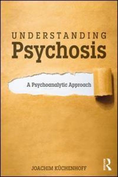 Cover for Joachim Kuchenhoff · Understanding Psychosis: A Psychoanalytic Approach (Paperback Book) (2018)