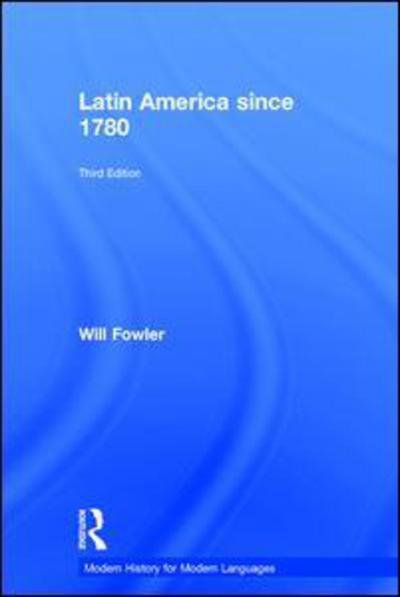 Cover for Will Fowler · Latin America since 1780 - Modern History for Modern Languages (Hardcover bog) (2015)