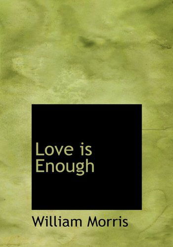 Cover for William Morris · Love is Enough (Hardcover Book) (2010)