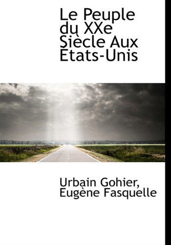 Cover for Urbain Gohier · Le Peuple Du Xxe Siècle Aux États-unis (Hardcover Book) [French edition] (2010)