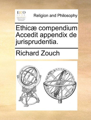 Cover for Richard Zouch · Ethicæ Compendium Accedit Appendix De Jurisprudentia. (Paperback Book) [Latin edition] (2010)