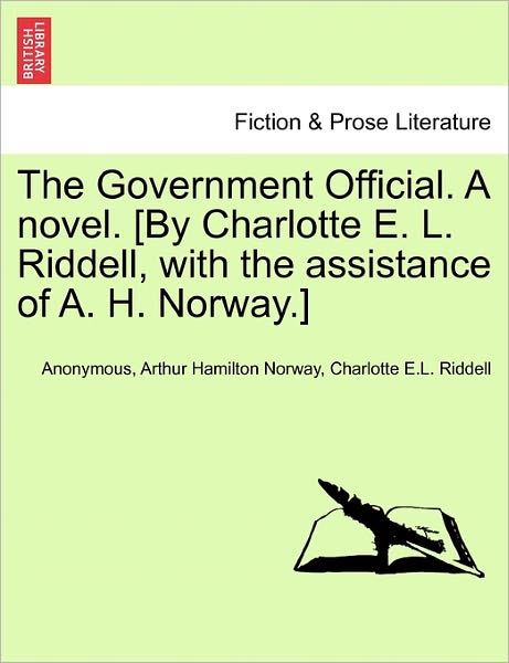 Cover for Anonymous · The Government Official. a Novel. [by Charlotte E. L. Riddell, with the Assistance of A. H. Norway.] (Paperback Book) (2011)