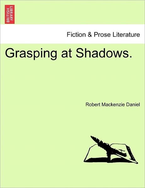 Cover for Robert Mackenzie Daniel · Grasping at Shadows. (Taschenbuch) (2011)