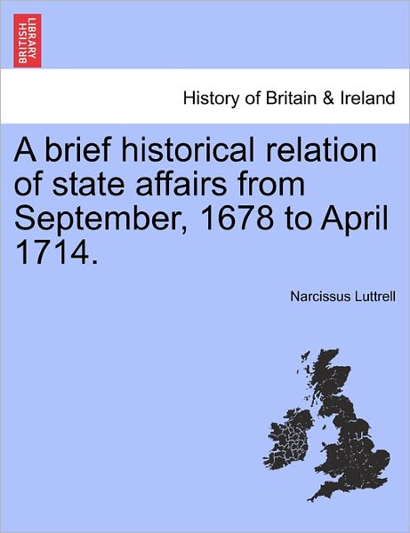 Cover for Narcissus Luttrell · A Brief Historical Relation of State Affairs from September, 1678 to April 1714. (Paperback Book) (2011)