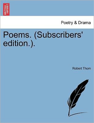 Poems. (Subscribers' Edition.). - Robert Thom - Books - British Library, Historical Print Editio - 9781241594671 - April 18, 2011