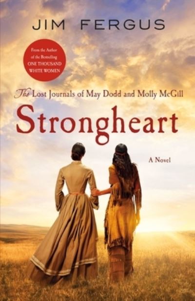 Cover for Jim Fergus · Strongheart The Lost Journals of May Dodd and Molly Mcgill (Book) (2021)