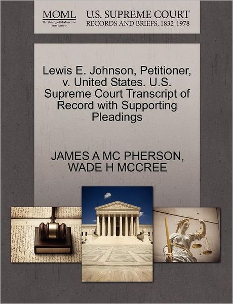 Cover for James a MC Pherson · Lewis E. Johnson, Petitioner, V. United States. U.s. Supreme Court Transcript of Record with Supporting Pleadings (Paperback Book) (2011)