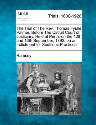 Cover for Ramsey · The Trial of the Rev. Thomas Fyshe Palmer, Before the Circuit Court of Justiciary, Held at Perth, on the 12th and 13th September, 1792, on an Indictme (Paperback Book) (2012)