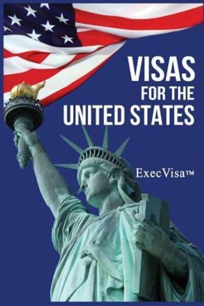 Visas for the United States - Execvisa - Livres - ExecVisa - 9781311529671 - 24 octobre 2015