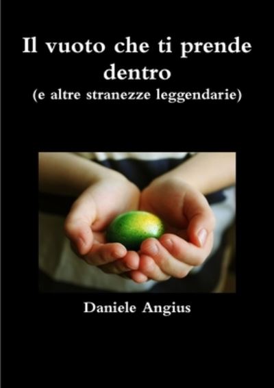 Cover for Daniele Angius · Vuoto Che Ti Prende Dentro e Altre Stranezze Leggendarie (Book) (2016)