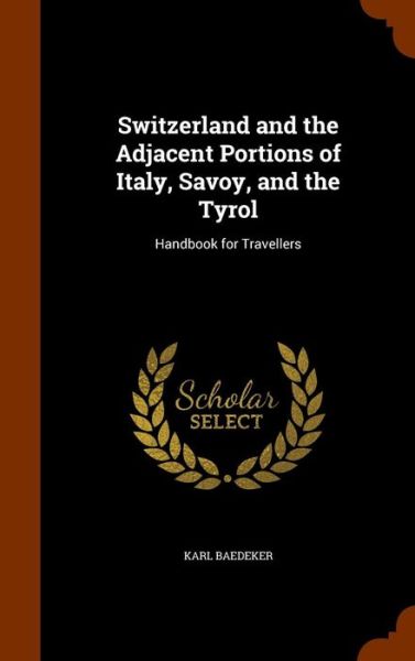 Cover for Karl Baedeker · Switzerland and the Adjacent Portions of Italy, Savoy, and the Tyrol (Hardcover Book) (2015)