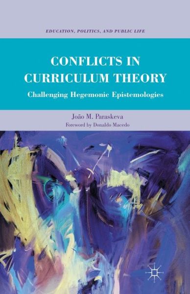 Cover for Joao M. Paraskeva · Conflicts in Curriculum Theory: Challenging Hegemonic Epistemologies - Education, Politics and Public Life (Taschenbuch) [1st ed. 2011 edition] (2011)