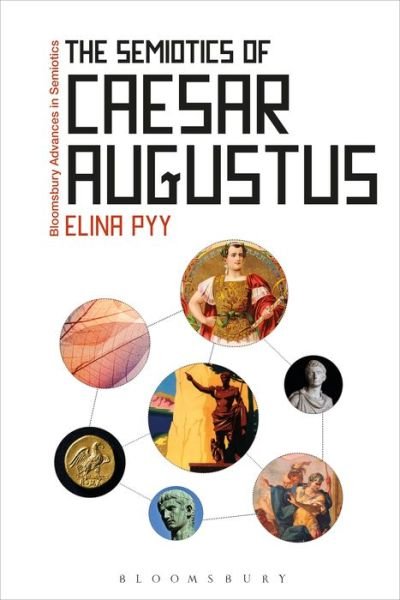 Cover for Pyy, Dr Elina (University of Helsinki, Finland) · The Semiotics of Caesar Augustus - Bloomsbury Advances in Semiotics (Paperback Book) (2019)