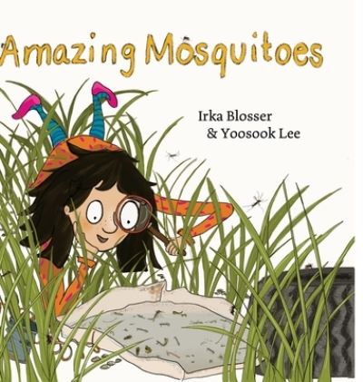 Cover for Irka Blosser · Amazing Mosquitoes [Hardcover] (Book) (2022)