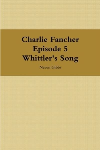 Cover for Neven Gibbs · Charlie Fancher Episode 5 Whittler's Song (Book) (2016)