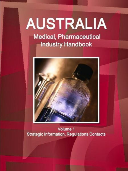 Cover for Inc. Ibp · Australia Medical, Pharmaceutical Industry Handbook Volume 1 Strategic Information, Regulations Contacts (Pocketbok) (2018)