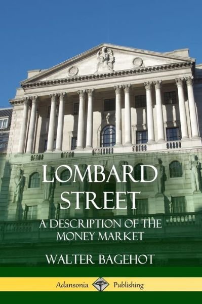 Lombard Street - Walter Bagehot - Books - Lulu.com - 9781387997671 - August 2, 2018