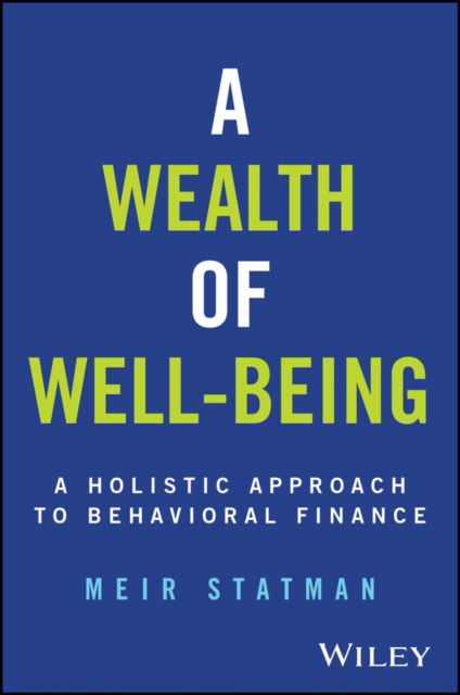 A Wealth of Well-Being: A Holistic Approach to Behavioral Finance - Statman, Meir (Santa Clara University, CA) - Kirjat - John Wiley & Sons Inc - 9781394249671 - maanantai 15. huhtikuuta 2024