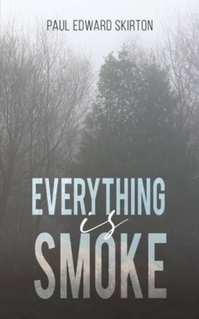 Cover for Paul Edward Skirton · Everything is Smoke: A Collection of Original Poetry (Taschenbuch) (2022)