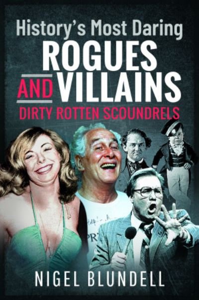 Cover for Nigel Blundell · History s Most Daring Rogues and Villains: Dirty Rotten Scoundrels (Pocketbok) (2022)