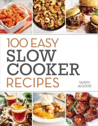 Cover for Tammy Algood · 100 Easy Slow Cooker Recipes (Paperback Book) (2023)