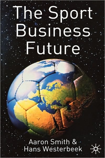 Cover for A. Smith · The Sport Business Future (Hardcover Book) [2004 edition] (2004)