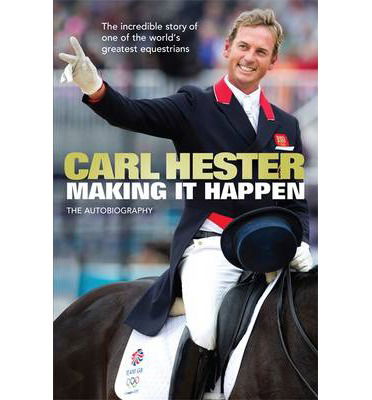 Cover for Carl Hester · Making it Happen: The Autobiography (Hardcover Book) (2014)