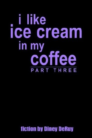 I Like Ice Cream in My Coffee Part Three - Diney Deruy - Książki - 1st Book Library - 9781410785671 - 29 sierpnia 2003