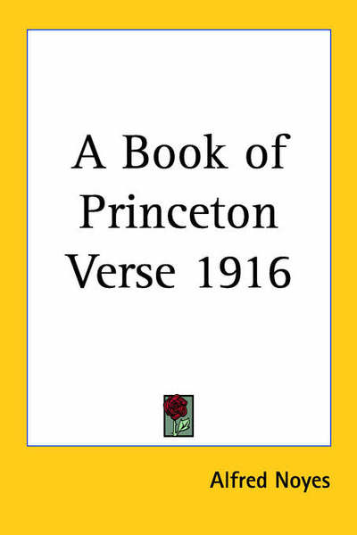 Cover for Alfred Noyes · A Book of Princeton Verse 1916 (Paperback Book) (2004)