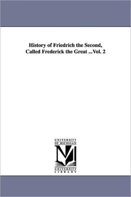 Cover for Thomas Carlyle · History of Friedrich the Second, Called Frederick the Great ...vol. 2 (Paperback Book) (2006)